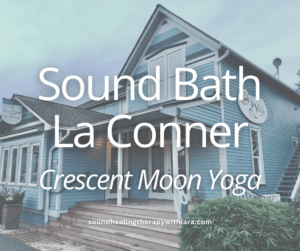 Image of Crescent Moon Yoga studio in La Conner, WA. Text says Sound Bath La Conner, Crescent Moon Yoga. Soundhealingtherapywithlara.com